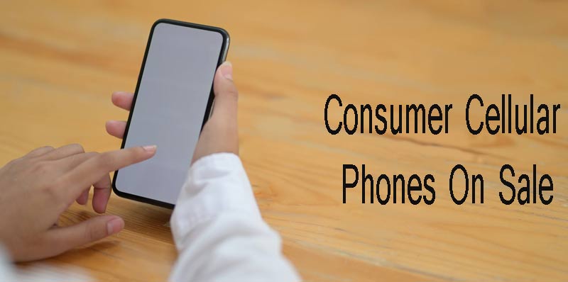 Consumer Cellular Phones On Sale