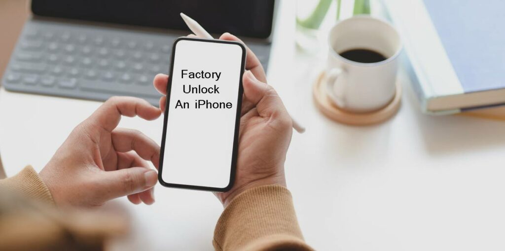 Factory Unlock An iPhone