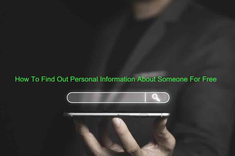 How To Find Out Personal Information About Someone For Free