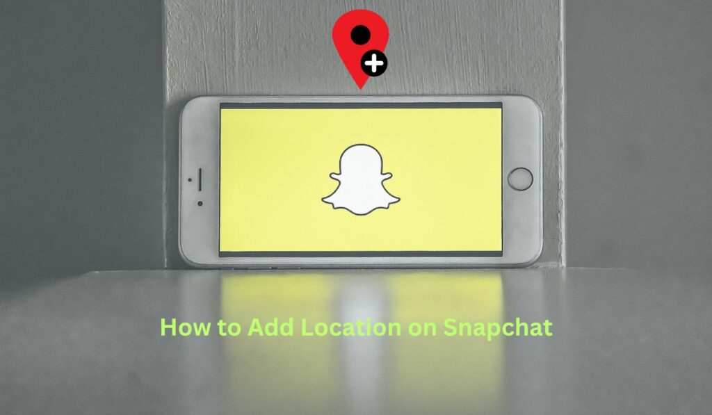 How to Add Location on Snapchat